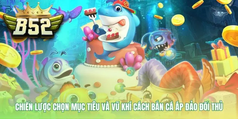 Cách bắn cá hiệu quả phụ thuộc vào quản lý vốn và mục tiêu