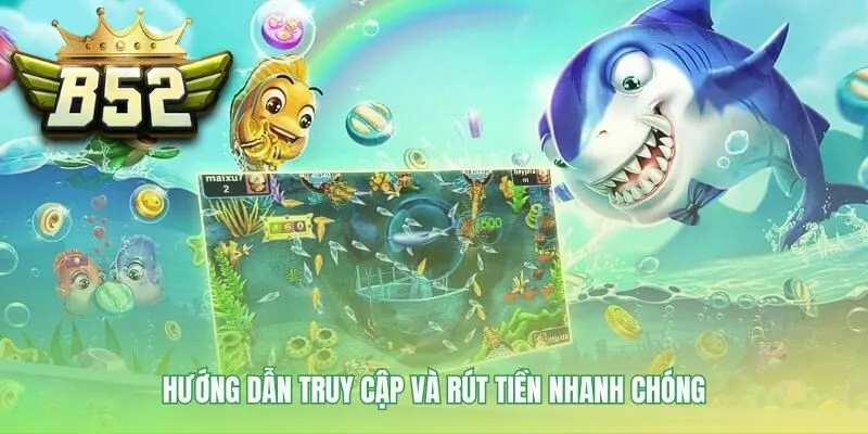 Hướng dẫn 5 bước tham gia bắn cá đổi thưởng B52 dễ dàng