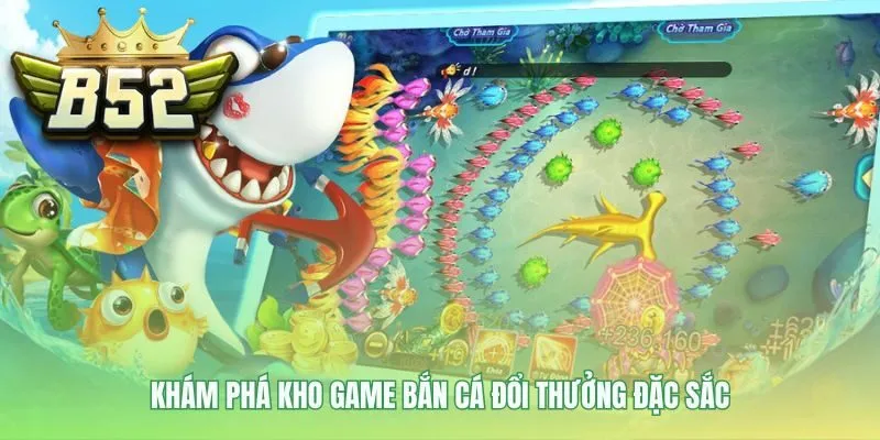 Kho game bắn cá B52 đa dạng với nhiều phong cách chơi