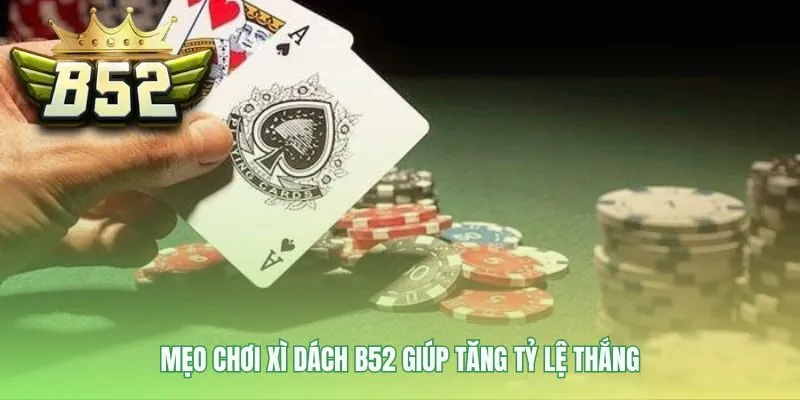 Mẹo chơi Xì Dách B52 hiệu quả là dừng lại khi có từ 17 điểm