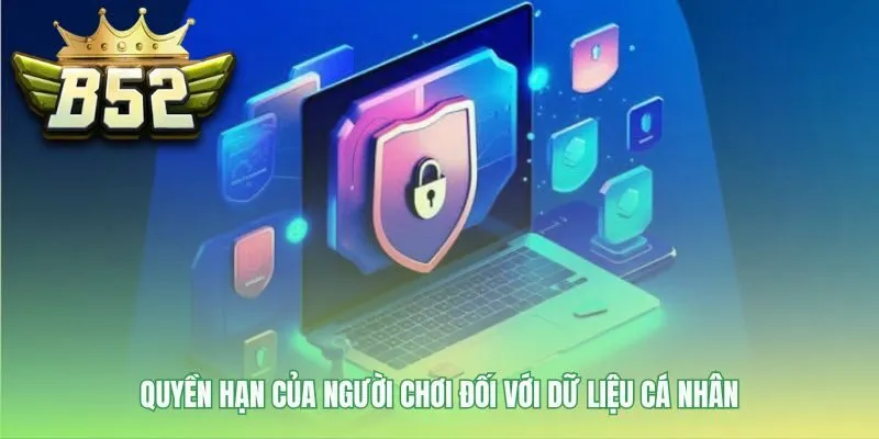 Người chơi có quyền được kiểm soát dữ liệu của mình