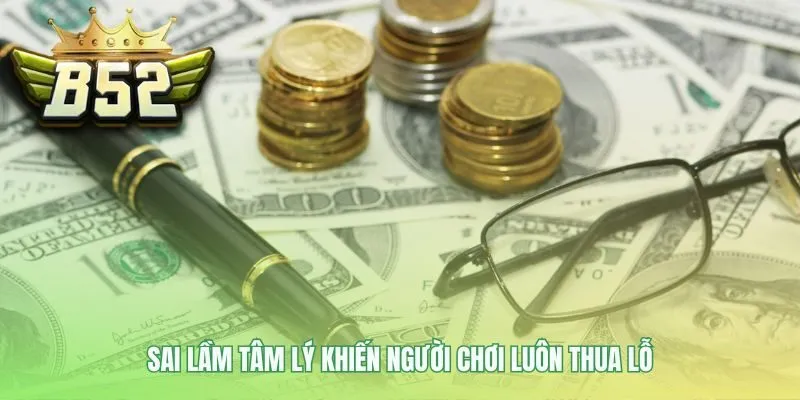 Quản lý vốn khi chơi giúp kiểm soát các sai lầm tâm lý