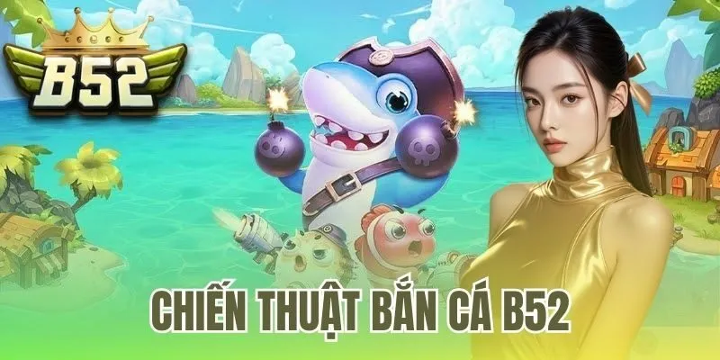 chiến thuật bắn cá B52