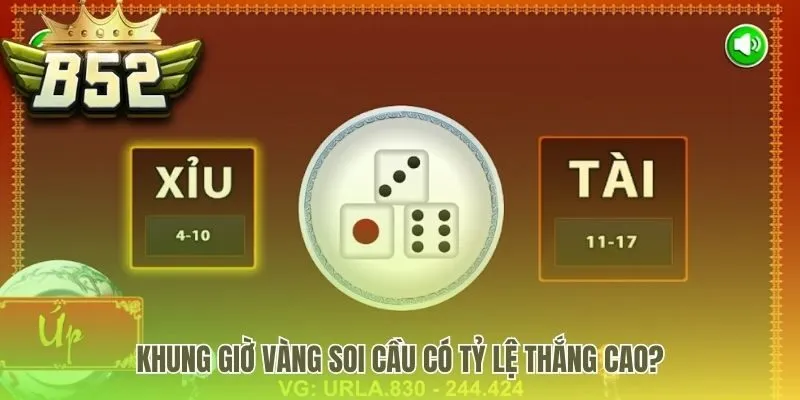 Các khung giờ soi cầu tài xỉu B52 cho tham gia ổn định