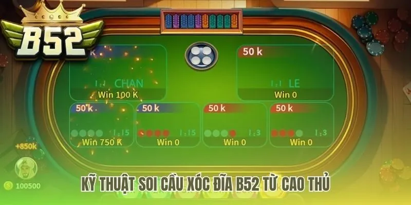 Áp dụng kỹ thuật soi cầu xóc đĩa B52 chuẩn xác từ các cao thủ