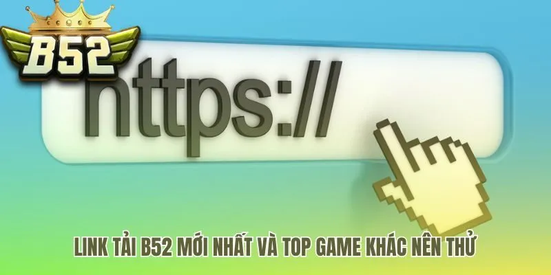 Link tải game B52 chính chủ cho mọi nền tảng