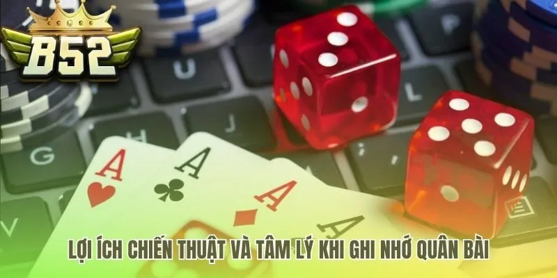 Lợi thế tâm lý và cách chơi từ kỹ thuật nhớ bài B52Lợi thế tâm lý và cách chơi từ kỹ thuật nhớ bài B52