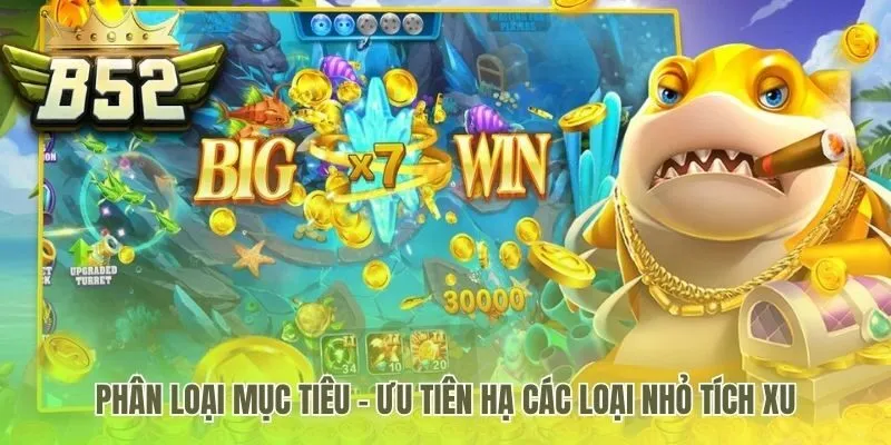 Chiến thuật bắn cá B52 ưu tiên săn cá nhỏ để tích lũy xuChiến thuật bắn cá B52 ưu tiên săn cá nhỏ để tích lũy xu