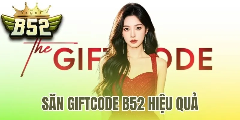 săn giftcode B52 hiệu quả