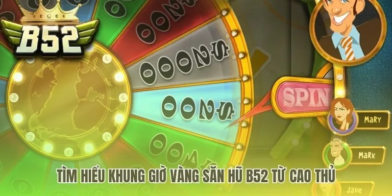 Khung giờ vàng săn hũ B52 dựa trên phân tích từ cao thủ