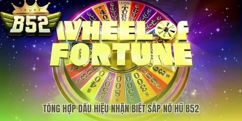 Các dấu hiệu sắp nổ hũ B52 được cao thủ đúc kết